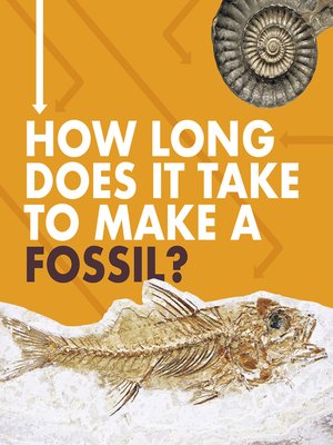 cover image of How Long Does It Take to Make a Fossil?